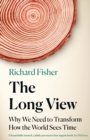 Image for The long view  : why we need to transform how the world sees time