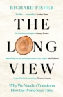Image for The long view  : why we need to transform how the world sees time