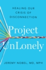 Image for Project unlonely  : navigate loneliness and reconnect with others