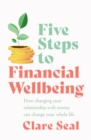 Image for Five steps to financial wellbeing  : how changing your relationship with money can change your whole life