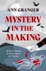 Image for Mystery in the making  : 18 short stories of malevolence and murder
