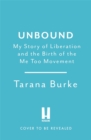 Image for Unbound  : my story of liberation and the birth of the Me Too movement
