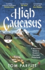 Image for High Caucasus  : a mountain quest in Russia&#39;s haunted hinterland