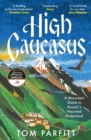 Image for High Caucasus  : a mountain quest in Russia&#39;s haunted hinterland