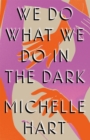 Image for We Do What We Do in the Dark