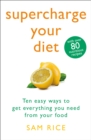 Image for Supercharge your diet: ten easy ways to get everything you need from your food