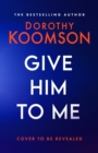 Image for Give Him to Me : the heart-stopping new thriller from the Queen of the Big Reveal!