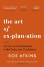 Image for The art of explanation  : how to communicate with clarity and confidence
