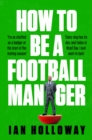 Image for How to Be a Football Manager: Enter the hilarious and crazy world of the gaffer