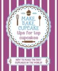 Image for Make, Bake, Cupcake - Tips for Top Cupcakes