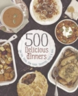 Image for 500 delicious dinners  : one pots, pasta, slow cooker, casseroles, roasts &amp; more