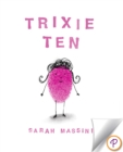 Image for Trixie Ten: A giggling, hiccupping, burping, sneezing, roaring celebration of sibling love!