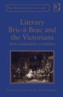 Image for Literary bric-a-brac and the Victorians: from commodities to oddities