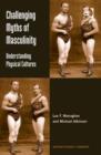 Image for Challenging myths of masculinity: understanding physical cultures