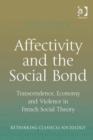 Image for Affectivity and the social bond: transcendence, economy and violence in French social theory