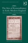 Image for The arts of remembrance in early modern England: memorial cultures of the post Reformation