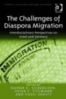 Image for The challenges of diaspora migration: interdisciplinary perspectives on Israel and Germany