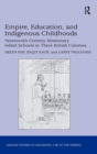 Image for Empire education and indigenous childhoods  : nineteenth-century missionary infant schools in three british colonies