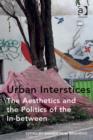 Image for Urban interstices: the aesthetics and the politics of the in-between
