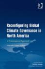 Image for Reconfiguring global climate governance in North America: a transregional approach