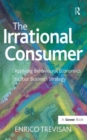 Image for The irrational consumer  : applying behavioural economics to your business strategy
