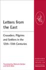 Image for Letters from the East  : crusaders, pilgrims and settlers in the 12th-13th centuries