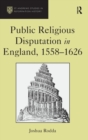 Image for Public religious disputation in England, 1558-1626