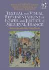 Image for Textual and visual representations of power and justice in Medieval France  : manuscripts and early printed books