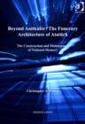 Image for Beyond Anitkabir: the funerary architecture of Ataturk : the construction and maintenance of national memory