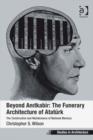 Image for Beyond Anitkabir : the funerary architecture of Ataturk: the construction and maintenance of national memory
