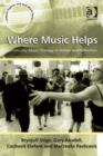 Image for Where music helps: community music therapy in action and reflection