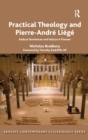 Image for Practical theology and Pierre-Andrâe Liâegâe  : radical dominican and Vatican II Pioneer