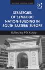 Image for Strategies of Symbolic Nation-building in South Eastern Europe