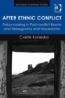 Image for After ethnic conflict  : policy-making in post-conflict Bosnia and Herzegovina and Macedonia
