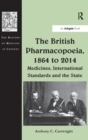 Image for The British Pharmacopoeia, 1864 to 2014  : medicines, international standards and the state
