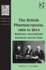 Image for The British Pharmacopoeia, 1864 to 2014: medicines, international standards and the state