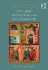 Image for The cult of St Clare of Assisi in early modern Italy