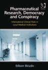 Image for Pharmaceutical research, democracy and conspiracy: international clinical trials in local medical institutions