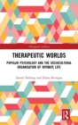 Image for Therapeutic worlds  : popular psychology and the socio-cultural organisation of intimate life