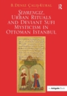 Image for Sehrengiz, Urban Rituals and Deviant Sufi Mysticism in Ottoman Istanbul