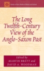 Image for The Long Twelfth-Century View of the Anglo-Saxon Past