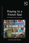 Image for Praying to a French God: the theology of Jean-Yves Lacoste