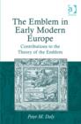 Image for The emblem in early modern Europe  : contributions to the theory of the emblem
