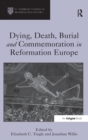 Image for Dying, Death, Burial and Commemoration in Reformation Europe