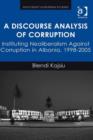 Image for A discourse analysis of corruption: instituting neoliberalism against corruption in Albania, 1998-2005