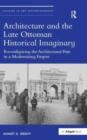 Image for Architecture and the Late Ottoman Historical Imaginary
