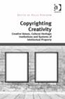 Image for Copyrighting creativity: creative values, cultural heritage institutions and systems of intellectual property