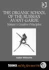 Image for The Organic School of the Russian avant-garde  : nature&#39;s creative principles