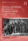 Image for Printing and painting the news in Victorian London  : the Graphic and social realism, 1869-1891
