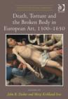 Image for Death, torture and the broken body in European art, 1300-1650